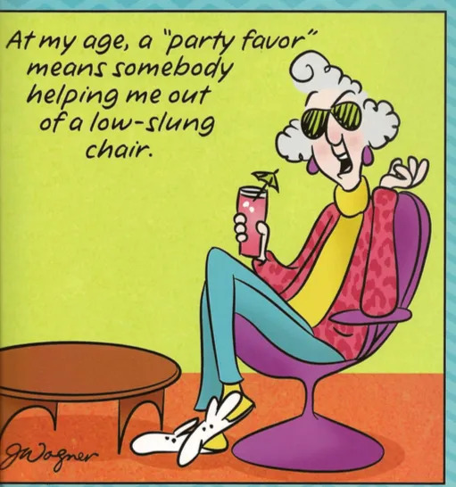 Cartoon of an older white woman in sunglasses, yellow turtleneck, red leopard-print cardigan, and blue pants. She sits in a chair by a coffee table, and holds a beverage with a little umbrella. She says At my age, a 'party favor' means somebody helping me out of a low-slung chair