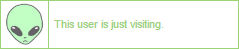 Cute cartoon green alien face in left. Text reads: This user is just visiting